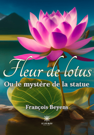 Fleur de lotus - Ou le mystère de la statue - Le Lys Bleu Éditions